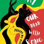 African Book Club Unbury Our Dead With Song by Mũkoma Wa Ngũgĩ