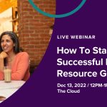 Webinar: How To Start a Successful Employee Resource Group