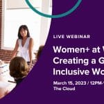 Webinar: Women+ at Work: Creating a Gender Inclusive Workplace