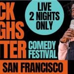 Black Laughs Matter SF’s All-Black Comedy Festival MLK Weekend 2023