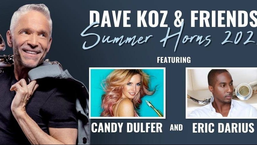 DAVE KOZ & FRIENDS SUMMER HORNS 2023 W SPECIAL GUESTS CANDY DULFER & ERIC DARIUS