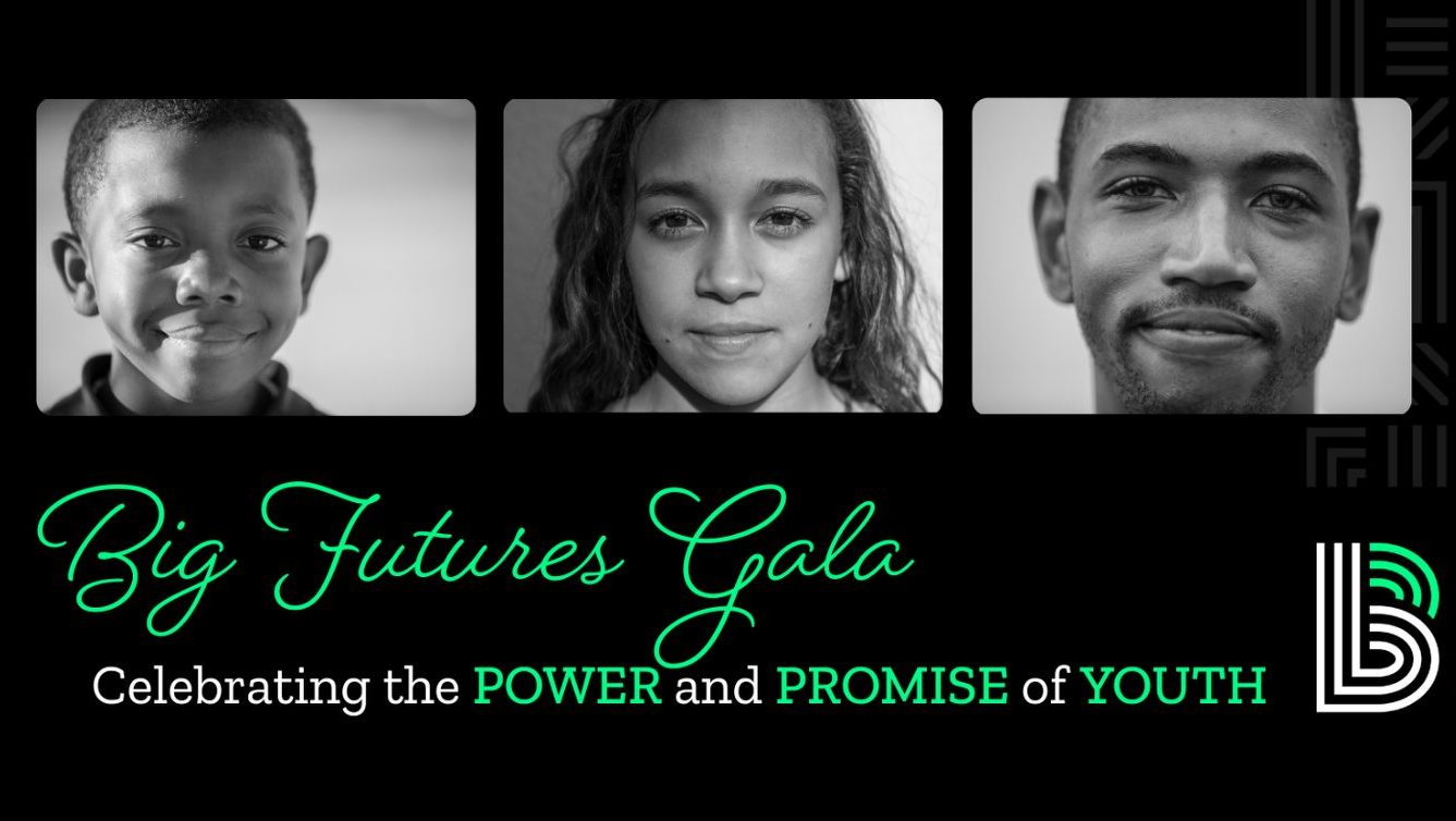 Big Futures Gala, Celebrating the Power and Promise of Youth