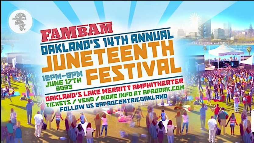 FAM BAM! Oakland's 14th AnnuaI Juneteenth FestivaI!