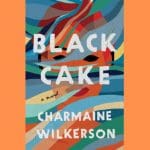 Charmaine Wilkerson’s Black Cake