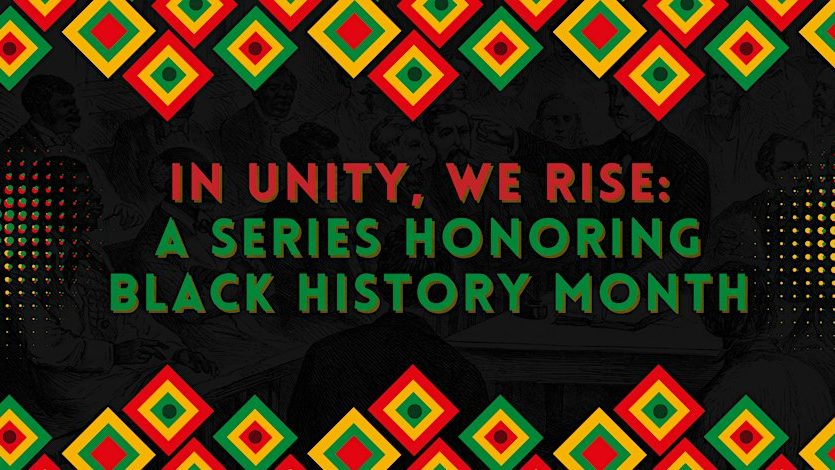 In Unity, We Rise: A Series Honoring Black History Month