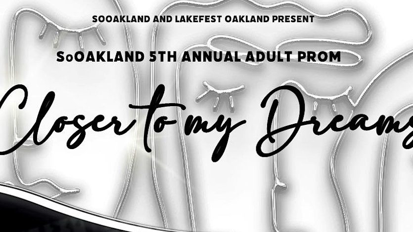 Closer to my Dreams: SoOakland 5th Annual Adult Prom-