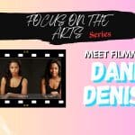 Focus On The Arts Series – Filmmaker Dania Denise