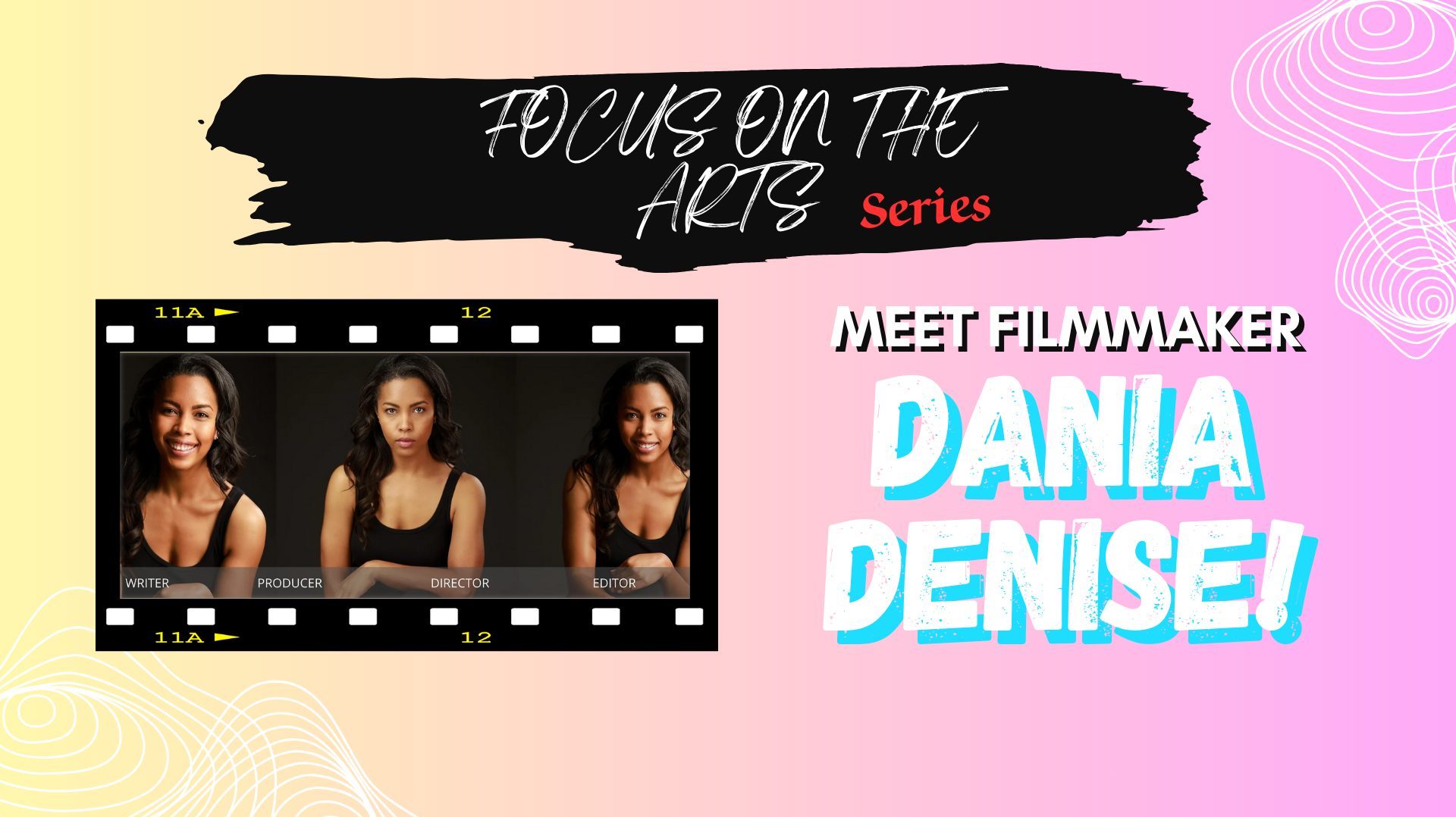 Focus On The Arts Series - Filmmaker Dania Denise