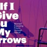 If I Give You My Sorrows Women Exposing Prison through Dance