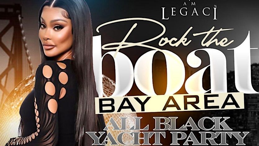 ROCK THE BOAT BAY AREA ALL BLACK YACHT PARTY ALL STAR WEEKEND 2025