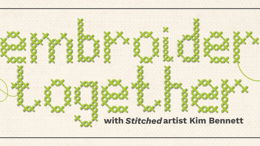 Embroider Together with Stitched artist Kim Bennett