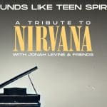 “Sounds Like Teen Spirit: A Tribute to Nirvana” with Jonah Levine & Friends