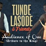 Tunde Lasode – Audience of One (Tribute to the King)