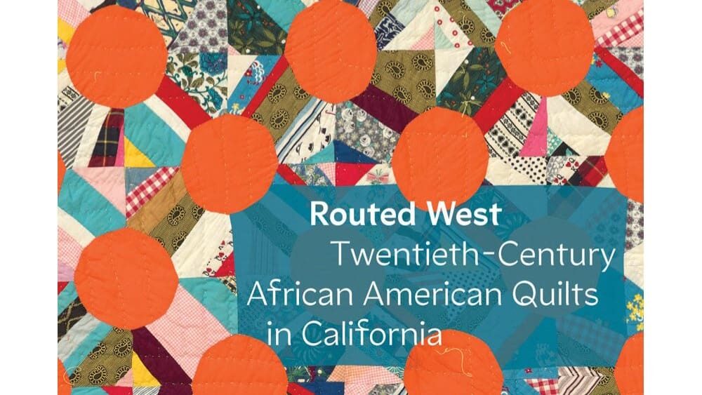Exhibition Tour: Routed West: Twentieth-Century African American Quilts in California