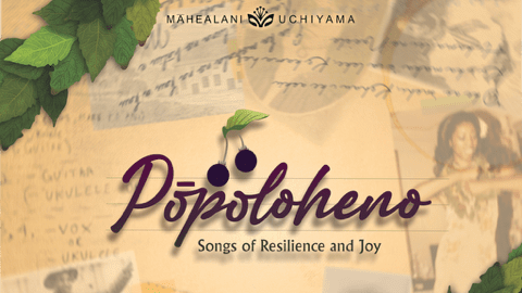 PŌPOLOHENO Songs of Resilience & Joy with Māhealani Uchiyama