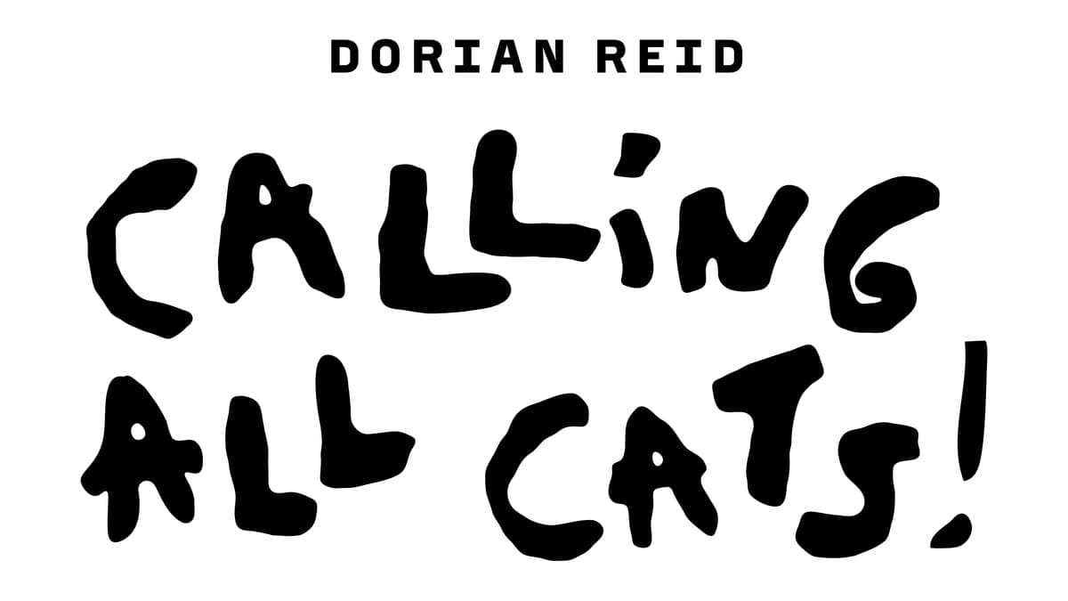 Dorian Reid Calling All Cats exhibition title artwork