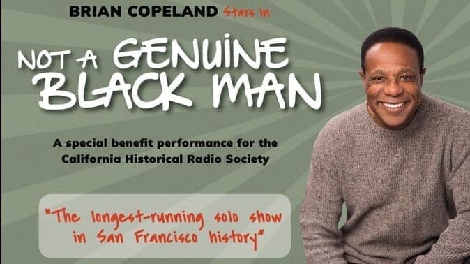 Brian Copeland in Not a Genuine Black Man, a November 21 benefit for the California Historical Radio Society at Marines’ Memorial Theatre.